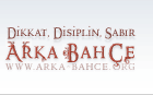 Arka Bah�e | Dikkat, Disiplin, Sab�r